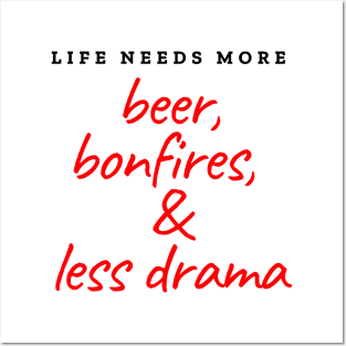 Life needs more beer, bonfires and less drama Posters and Art